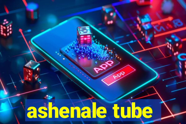 ashenale tube